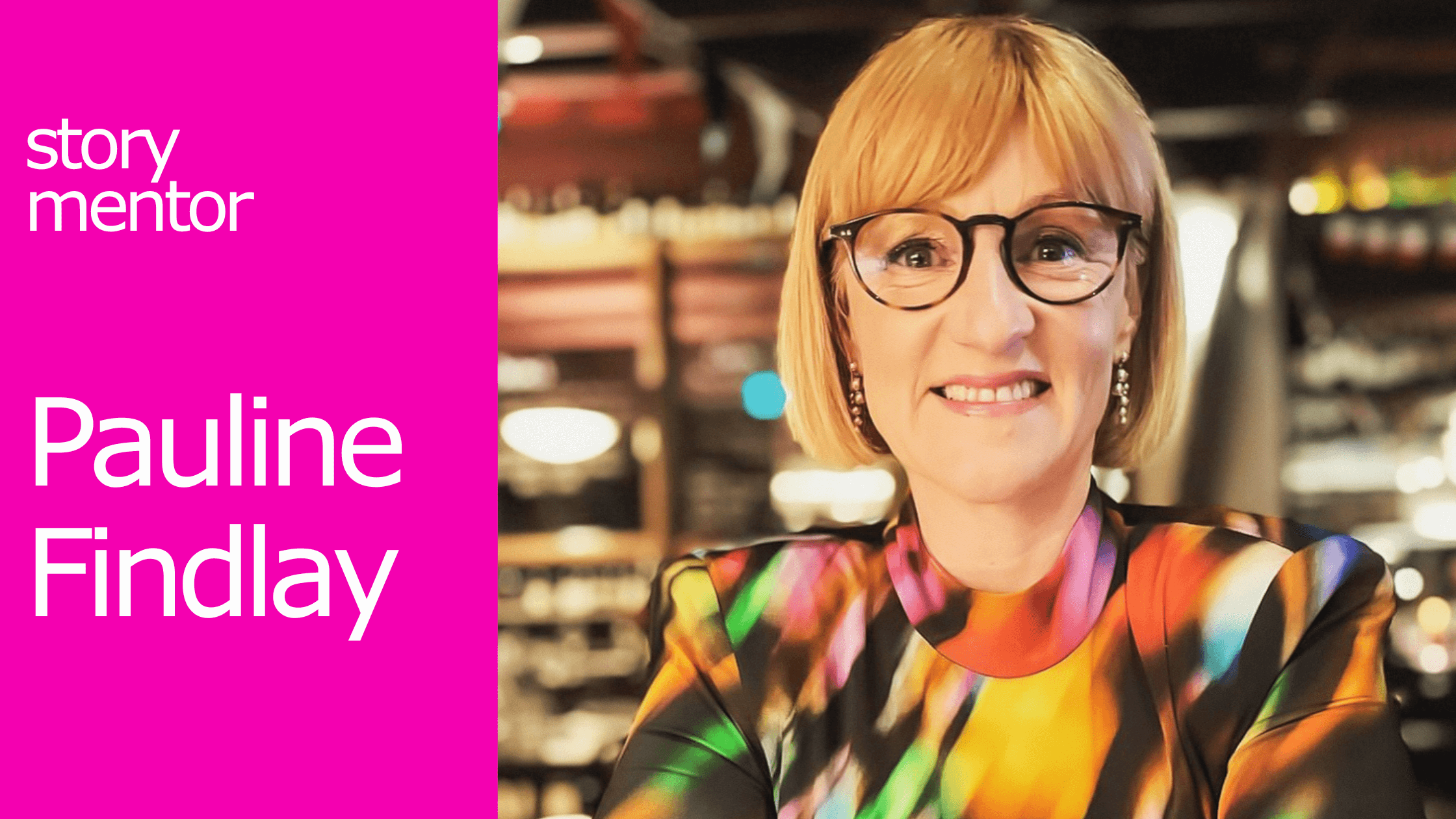 women smiling with glasses and bob hair cut. Sits beside the words story mentor Pauline Findlay in bright pink text.